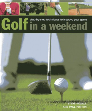Golf in a Weekend: Step-by-step Techniques to Improve Your Game - Steve Newell [KSIĄŻKA]