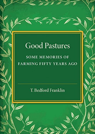 Good Pastures: Some Memories of Farming Fifty Years Ago - T. Bedford Franklin [KSIĄŻKA]