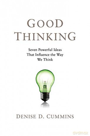Good Thinking: Seven Powerful Ideas That Influence the Way We Think - Denise D Cummins [KSIĄŻKA]