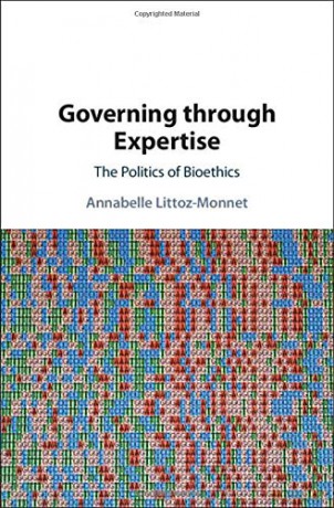 Governing through Expertise: The Politics of Bioethics - Annabelle Littoz-Monnet [KSIĄŻKA]