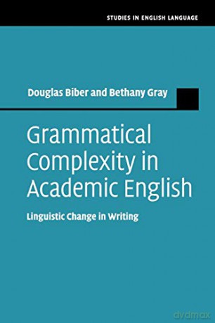 Grammatical Complexity in Academic English: Linguistic Change in Writing (Studies in English Language) - Douglas Biber [KSIĄŻKA]