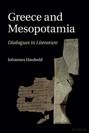 Greece and Mesopotamia: Dialogues in Literature (The W. B. Stanford Memorial Lectures) - Johannes Haubold [KSIĄŻKA]