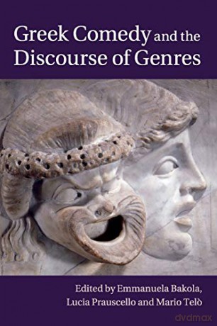 Greek Comedy and the Discourse of Genres - Emmanuela Bakola [KSIĄŻKA]