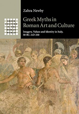 Greek Myths in Roman Art and Culture: Imagery, Values and Identity in Italy, 50 BC-AD 250 (Greek Culture in the Roman World) - Zahra Newby [KSIĄŻKA]