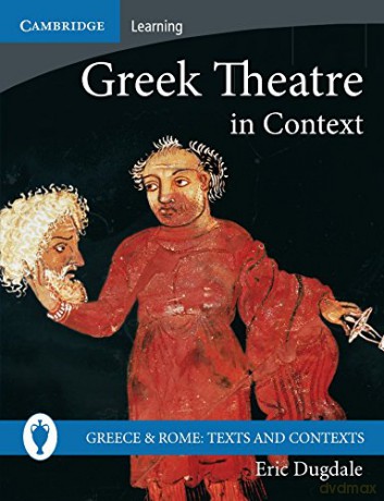 Greek Theatre in Context (Greece and Rome: Texts and Contexts) - Eric Dugdale [KSIĄŻKA]