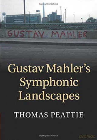 Gustav Mahler's Symphonic Landscapes - Thomas Peattie [KSIĄŻKA]