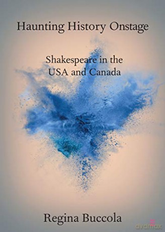 Haunting History Onstage: Shakespeare in the USA and Canada (Elements in Shakespeare Performance) - Regina Buccola [KSIĄŻKA]
