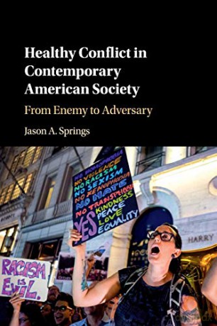 Healthy Conflict in Contemporary American Society: From Enemy to Adversary - Jason A. Springs [KSIĄŻKA]