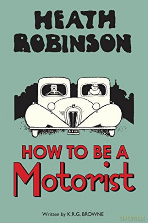 Heath Robinson: How to be a Motorist - W.heath Robinson [KSIĄŻKA]