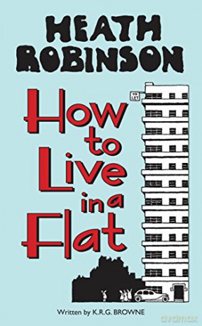 Heath Robinson: How to Live in a Flat - W.heath Robinson [KSIĄŻKA]