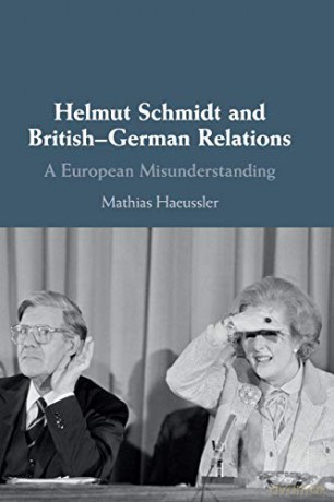 Helmut Schmidt and British-German Relations: A European Misunderstanding - Mathias Haeussler [KSIĄŻKA]