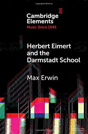 Herbert Eimert and the Darmstadt School: The Consolidation of the Avant-Garde (Elements in Music since 1945) - Max Erwin [KSIĄŻKA]