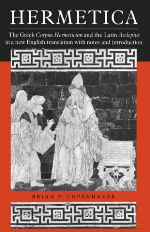 Hermetica: The Greek Corpus Hermeticum and the Latin Asclepius in a New English Translation, with Notes and Introduction - Copenhaver [KSIĄŻKA]