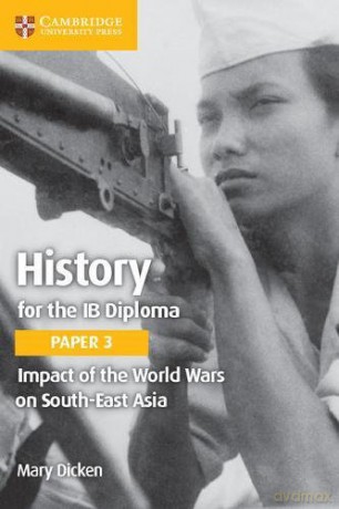 History for the IB Diploma Paper 3 Impact of the World Wars on South-East Asia - Mary Dicken [KSIĄŻKA]