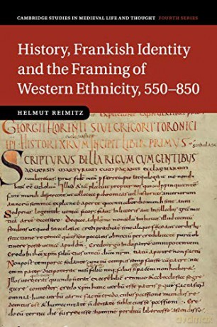 History, Frankish Identity and the Framing of Western Ethnicity, 550-850: 101 (Cambridge Studies in Medieval Life and Thought: Fourth Series, Series Number 101) - Helmut Reimitz [KSIĄŻKA]