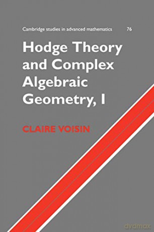 Hodge Theory and Complex Algebraic Geometry, I: v. 1 (Cambridge Studies in Advanced Mathematics) - Claire Voisin [KSIĄŻKA]