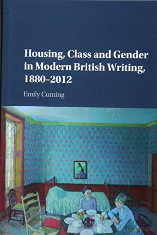 Housing, Class and Gender in Modern British Writing, 1880-2012 - Emily Cuming [KSIĄŻKA]