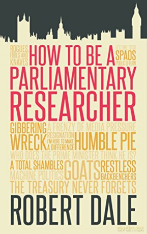 How to Be a Parliamentary Researcher - Robert Dale [KSIĄŻKA]