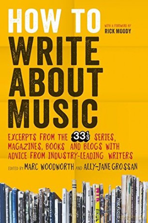 How to Write About Music: Excerpts from the 33 1/3 Series, Magazines, Books and Blogs with Advice from Industry-leading Writers - Marc Woodworth [KSIĄŻKA]