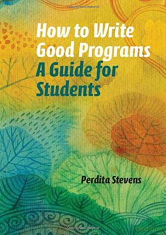How to Write Good Programs: A Guide for Students - Perdita Stevens [KSIĄŻKA]
