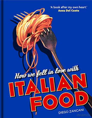 How We Fell in Love with Italian Food - Diego Zancani [KSIĄŻKA]