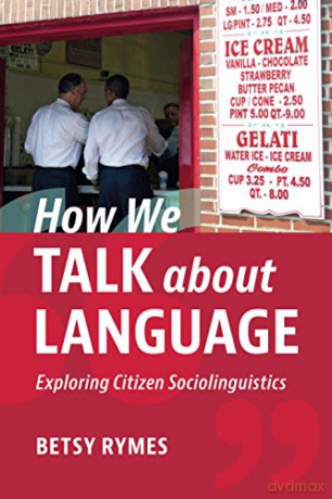 How We Talk about Language: Exploring Citizen Sociolinguistics - Betsy Rymes [KSIĄŻKA]