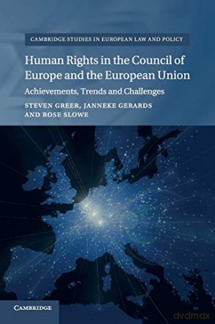 Human Rights in the Council of Europe and the European Union: Achievements, Trends and Challenges (Cambridge Studies in European Law and Policy) - Steven Greer [KSIĄŻKA]