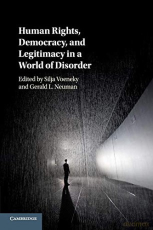 Human Rights, Democracy, and Legitimacy in a World of Disorder - Silja Voeneky [KSIĄŻKA]