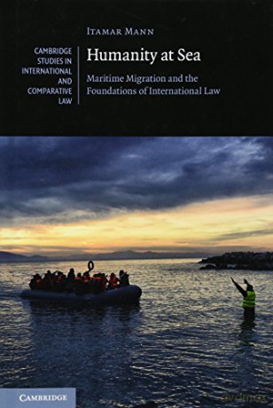 Humanity at Sea: Maritime Migration and the Foundations of International Law: 127 (Cambridge Studies in International and Comparative Law, Series Number 127) - Itamar Mann [KSIĄŻKA]