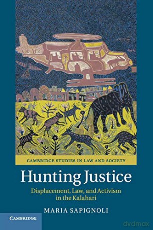 Hunting Justice: Displacement, Law, and Activism in the Kalahari (Cambridge Studies in Law and Society) - Maria Sapignoli [KSIĄŻKA]