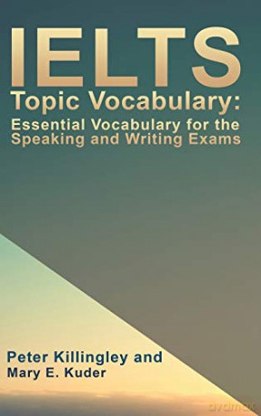 IELTS Topic Vocabulary: Essential Vocabulary for the Speaking and Writing Exams - Peter Killingley, Mary E. Kuder [KSIĄŻKA]