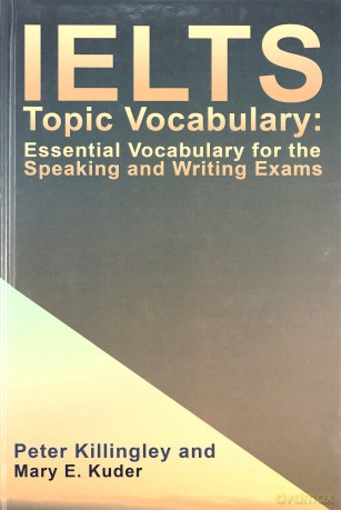 IELTS Topic Vocabulary: Essential Vocabulary for the Speaking and Writing Exams - Peter Killingley, Mary E. Kuder [KSIĄŻKA]