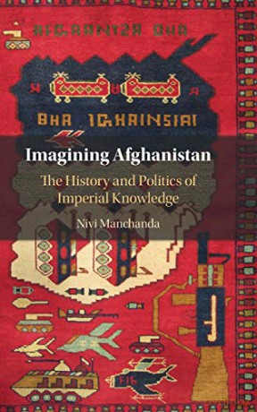 Imagining Afghanistan: The History and Politics of Imperial Knowledge - Nivi Manchanda [KSIĄŻKA]