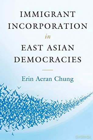 Immigrant Incorporation in East Asian Democracies - Erin Aeran Chung [KSIĄŻKA]