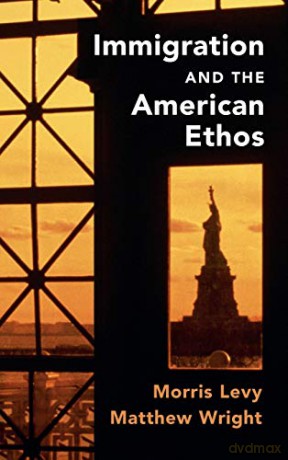 Immigration and the American Ethos (Cambridge Studies in Public Opinion and Political Psychology) - Morris Levy [KSIĄŻKA]