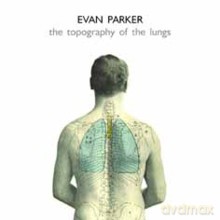 Evan Parker: The Topography of the Lungs [CD]