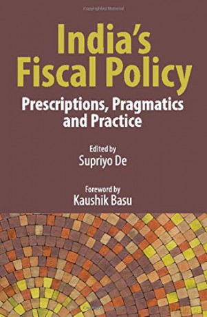 India's Fiscal Policy: Prescriptions, Pragmatics and Practice - Supriyo De [KSIĄŻKA]