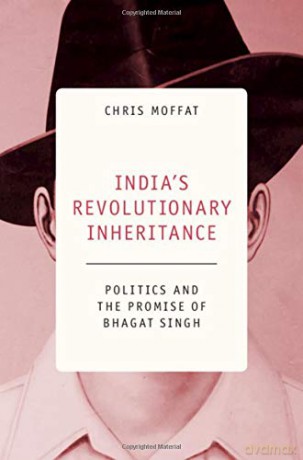 India's Revolutionary Inheritance: Politics and the Promise of Bhagat Singh - Chris Moffat [KSIĄŻKA]