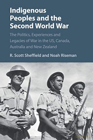 Indigenous Peoples and the Second World War: The Politics, Experiences and Legacies of War in the US, Canada, Australia and New Zealand - R. Scott Sheffield [KSIĄŻKA]