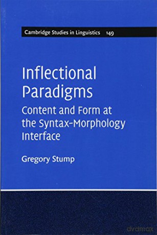 Inflectional Paradigms: Content and Form at the Syntax-Morphology Interface: 149 (Cambridge Studies in Linguistics, Series Number 149) - Gregory Stump [KSIĄŻKA]