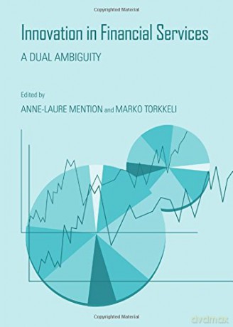 Innovation in Financial Services: A Dual Ambiguity - Anne-Laure Mention [KSIĄŻKA]