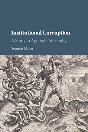Institutional Corruption: A Study in Applied Philosophy - Seumas Miller [KSIĄŻKA]