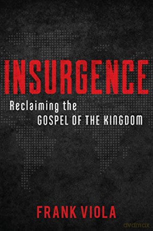 Insurgence: Reclaiming the Gospel of the Kingdom - Frank Viola [KSIĄŻKA]