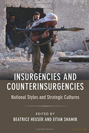 Insurgencies and Counterinsurgencies: National Styles and Strategic Cultures - Beatrice Heuser [KSIĄŻKA]