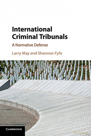 International Criminal Tribunals: A Normative Defense - Larry May [KSIĄŻKA]