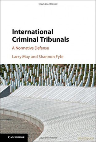International Criminal Tribunals: A Normative Defense - Larry May [KSIĄŻKA]