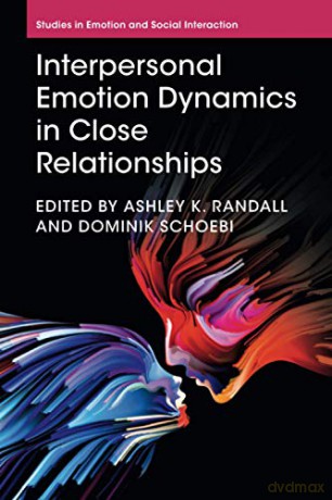 Interpersonal Emotion Dynamics in Close Relationships (Studies in Emotion and Social Interaction) - Ashley K. Randall [KSIĄŻKA]