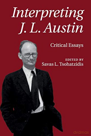 Interpreting J. L. Austin: Critical Essays - Savas L. Tsohatzidis [KSIĄŻKA]