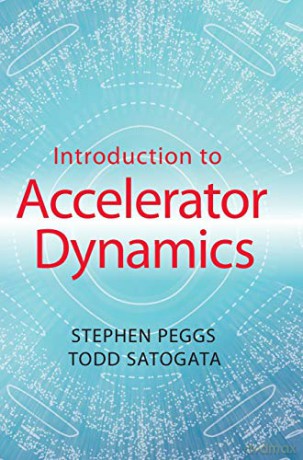 Introduction to Accelerator Dynamics - Stephen Peggs [KSIĄŻKA]