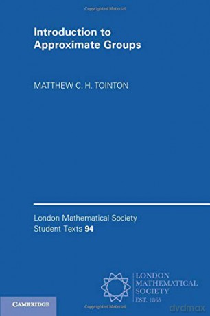 Introduction to Approximate Groups: 94 (London Mathematical Society Student Texts, Series Number 94) - Matthew C. H Tointon [KSIĄŻKA]